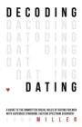 Decoding Dating : A Guide to the Unwritten Social Rules of Dating for Men with Asperger Syndrome (Autism Spectrum Disorder) - Book