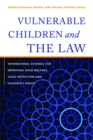 Vulnerable Children and the Law : International Evidence for Improving Child Welfare, Child Protection and Children's Rights - Book