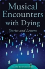 Musical Encounters with Dying : Stories and Lessons - Book