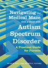 Navigating the Medical Maze with a Child with Autism Spectrum Disorder : A Practical Guide for Parents - Book