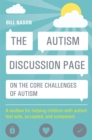 The Autism Discussion Page on the core challenges of autism : A toolbox for helping children with autism feel safe, accepted, and competent - Book
