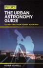 Philip's The Urban Astronomy Guide : Stargazing from towns and suburbs - Book