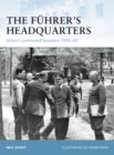 The Fuhrer’s Headquarters : Hitler’S Command Bunkers 1939–45 - eBook