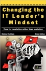 Changing the IT Leader's Mindset : Time for Revolution Rather Than Evolution - Book