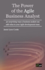 The Power of the Agile Business Analyst : 30 surprising ways a business analyst can add value to your Agile development team - Book