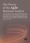 The Power of the Agile Business Analyst : 30 surprising ways a business analyst can add value to your Agile development team - eBook