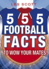 555 Football Facts To Wow Your Mates! - Book