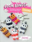 Loom Bands! Charms! : Fun Projects to Make from Colourful Rubber Bands - Book