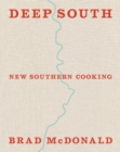 Deep South : New Southern Cooking, Recipes and Tales from the Bayou to the Delta - Book