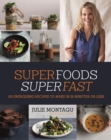 Superfoods Superfast : 100 Energizing Recipes to Make in 20 Minutes or Less - Book