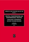 Practical Transformations and Transformational Practices : Globalization, Postmodernism, and Early Childhood Education - eBook