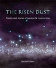 The Risen Dust : Poems and stories of passion & resurrection - Book