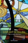 Look Well to This Day : A Year of Daily Reflections - Book