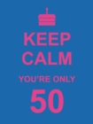 Keep Calm You're Only 50 - Book