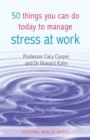 50 Things You Can Do Today to Manage Stress at Work - Book