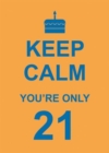 Keep Calm You're Only 21 - Book