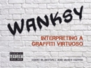 Wanksy : Interpreting a Graffiti Virtuoso - Book