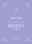 Top Tips For Brides : From planning and invites to dresses and shoes, the complete wedding guide - Book