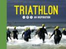 Triathlon : Swim, Bike, Run - An Inspiration - Book