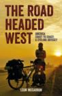 The Road Headed West : A Cycling Adventure Through North America - Book
