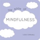 The Book of Mindfulness : Quotes, Statements and Ideas for Peaceful and Positive Living - Book