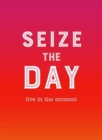 Seize the Day : Live in the Moment - Book