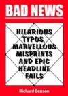 Bad News : Hilarious Typos, Marvellous Misprints and Epic Headline Fails - Book