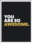 You Are So Awesome : Positive Quotes and Affirmations for Encouragement - Book