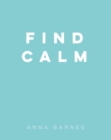 Find Calm : Helpful Tips and Friendly Advice on Finding Peace - Book