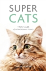 Super Cats : True Tales of Extraordinary Felines - Book