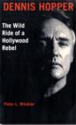 Dennis Hopper : The Wild Ride of a Hollywood Rebel - Book