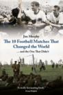 The 10 Matches That Changed The World - Book