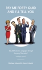 Pay Me Forty Quid and I'll Tell You : The 2015 Election Campaign Through the Eyes of the Voters - Book