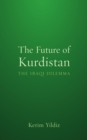 The Future of Kurdistan : The Iraqi Dilemma - eBook