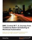 BMC Control-M 7: A Journey from Traditional Batch Scheduling to Workload Automation - Book