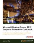 Microsoft System Center 2012 Endpoint Protection Cookbook - Book