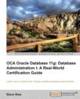 OCA Oracle Database 11g Database Administration I: A Real-World Certification Guide - Book