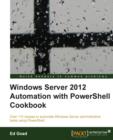 Windows Server 2012 Automation with PowerShell Cookbook - Book
