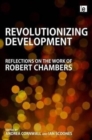 Revolutionizing Development : Reflections on the Work of Robert Chambers - Book