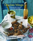 Chicken Wings : 70 Unbeatable Recipes for Fried, Baked and Grilled Wings, Plus Sides and Drinks - Book