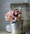 Jane Packer's Flower Course : Easy Techniques for Fabulous Flower Arranging - Book