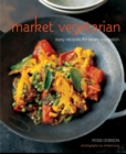 Market Vegetarian : Easy Recipes for Every Occasion - Book