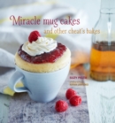 Miracle Mug Cakes and Other Cheat's Bakes : 28 Quick and Easy Recipes for Tasty Treats - Book