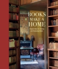 Books Make a Home : Elegant Ideas for Storing and Displaying Books - Book