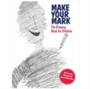 Make Your Mark : The Drawing Book for Children - Book