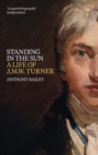 Standing in the Sun : A Life of J.M.W. Turner - Book