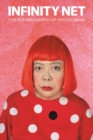 Infinity Net : The Autobiography of Yayoi Kusama - Book