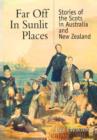Far Off in Sunlit Places : Stories of the Scots in Australia and New Zealand - Book