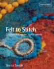 Felt to Stitch : Creative Felting for Textile Artists - Book