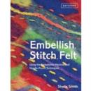 Embellish, Stitch, Felt : Using the Embellisher Machine and Needle Punch - Book